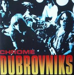 The Dubrovniks : Chrome